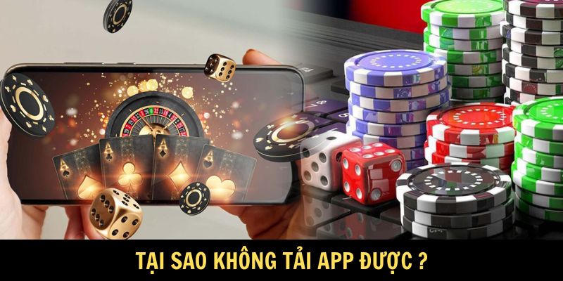 Lý do người chơi không tải app được?